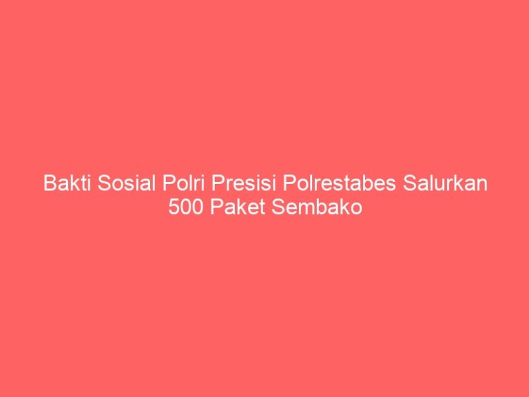 Bakti Sosial Polri Presisi Polrestabes Salurkan 500 Paket Sembako