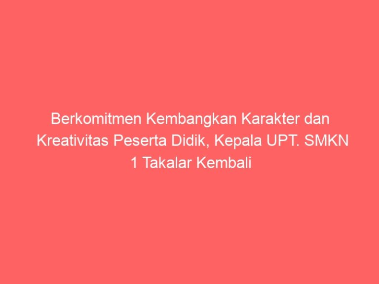 Berkomitmen Kembangkan Karakter dan Kreativitas Peserta Didik, Kepala UPT. SMKN 1 Takalar Kembali Melantik Pengurus Ekstrakurikuler