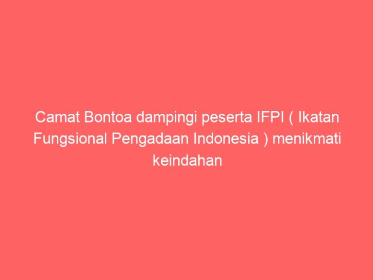 Camat Bontoa dampingi peserta IFPI ( Ikatan Fungsional Pengadaan Indonesia ) menikmati keindahan destinasi wisata Rammang-rammang kabupaten Maros.