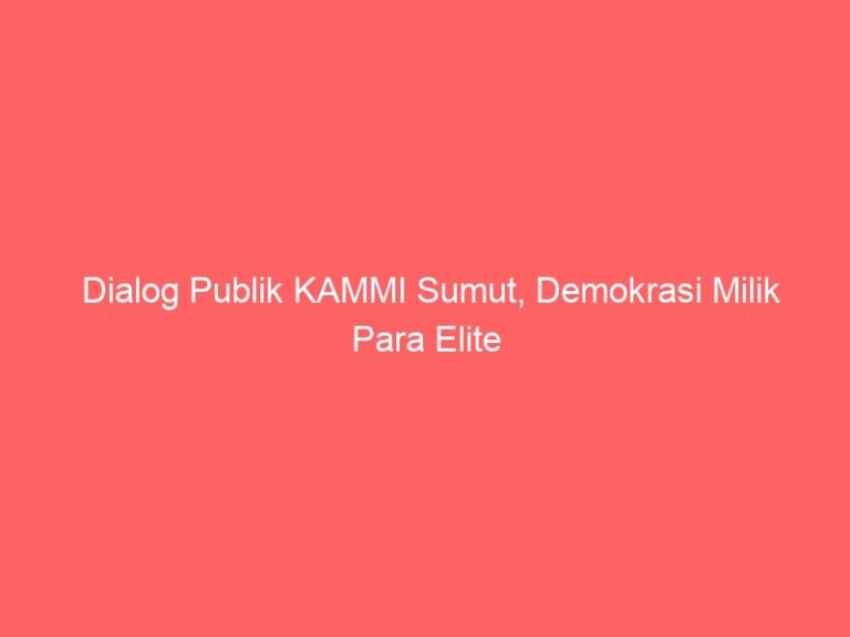 Dialog Publik KAMMI Sumut, Demokrasi Milik Para Elite