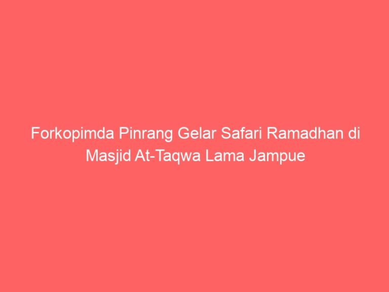 Forkopimda Pinrang Gelar Safari Ramadhan di Masjid At-Taqwa Lama Jampue