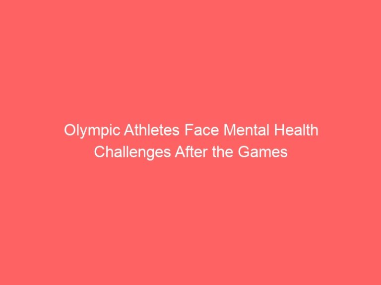 Olympic Athletes Face Mental Health Challenges After the Games
