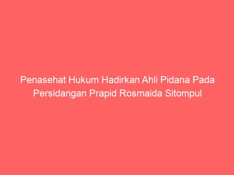 Penasehat Hukum Hadirkan Ahli Pidana Pada Persidangan Prapid Rosmaida Sitompul