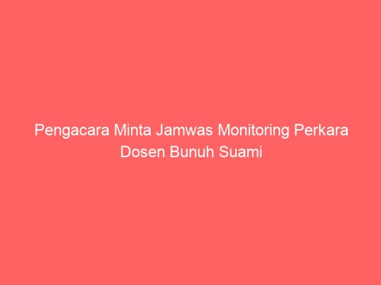 Pengacara Minta Jamwas Monitoring Perkara Dosen Bunuh Suami