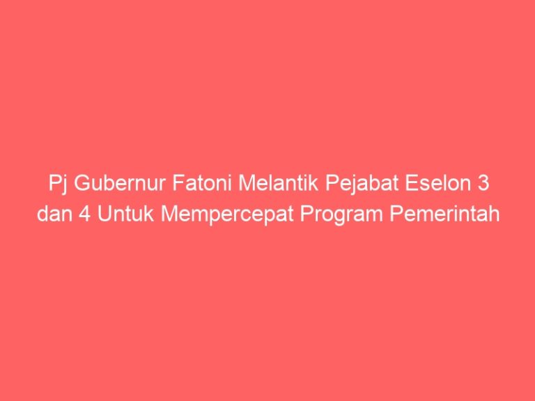 Pj Gubernur Fatoni Melantik Pejabat Eselon 3 dan 4 Untuk Mempercepat Program Pemerintah