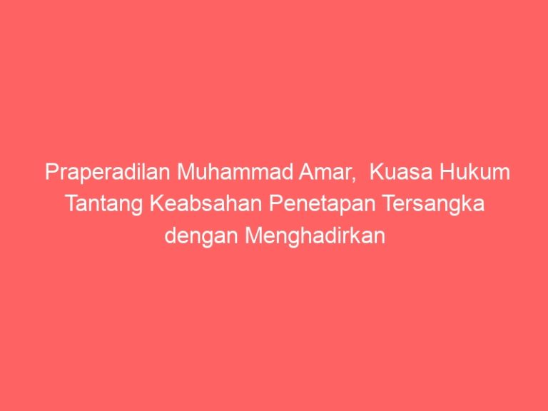 Praperadilan Muhammad Amar, Kuasa Hukum Tantang Keabsahan Penetapan Tersangka dengan Menghadirkan 2 Orang Saksi