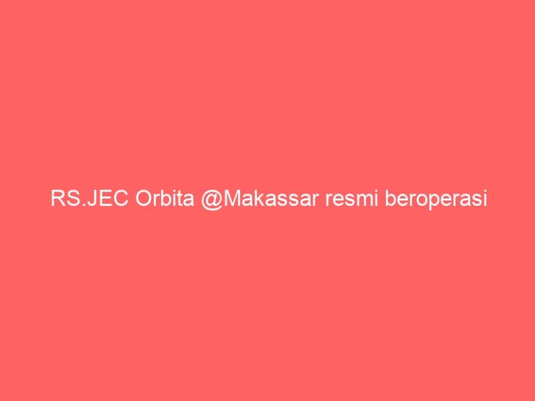 RS.JEC Orbita @Makassar resmi beroperasi