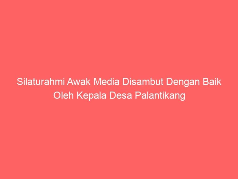Silaturahmi Awak Media Disambut Dengan Baik Oleh Kepala Desa Palantikang