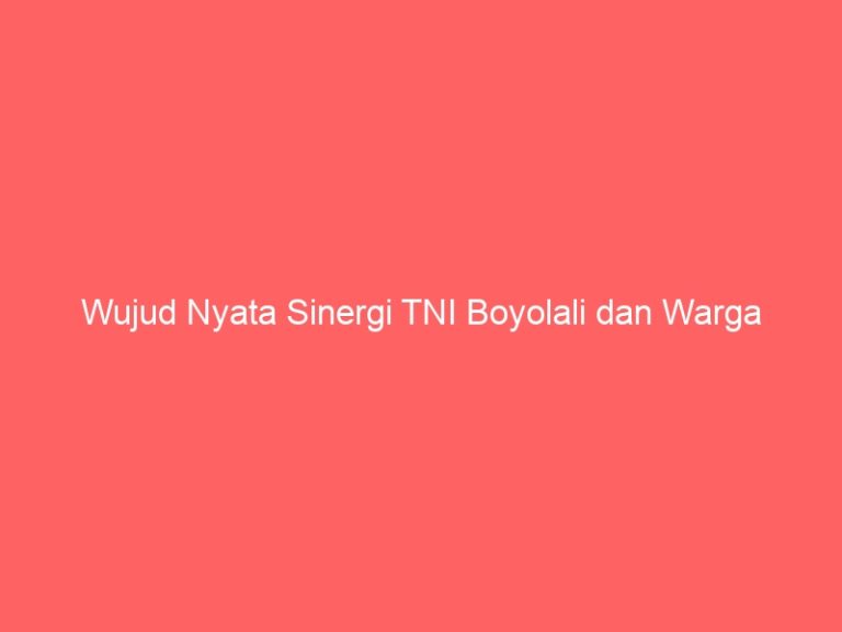 Wujud Nyata Sinergi TNI Boyolali dan Warga