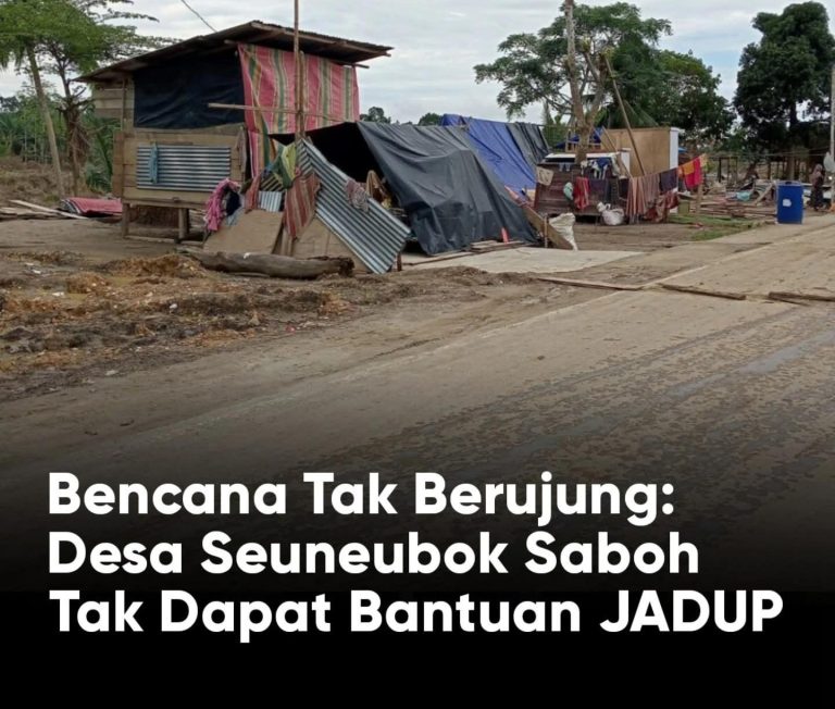 ACEH TIMUR – WARGA DESA SEUNEUBOK SABOH MERASA DIPINGPONG: BANTUAN PASCA BENCANA HILANG ENTAH KE MANA