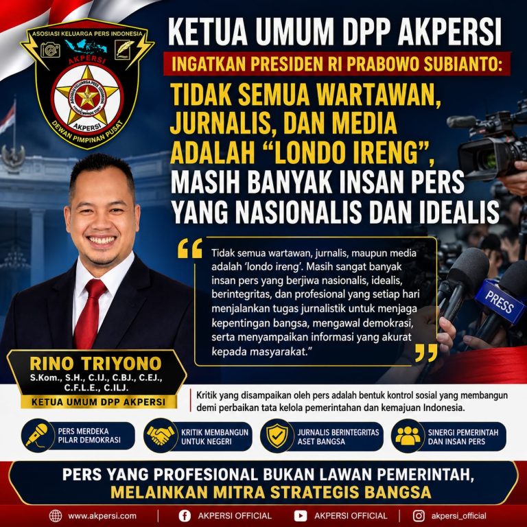 *KETUA UMUM DPP AKPERSI Ingatkan Presiden RI Prabowo Subianto: Tidak Semua Wartawan, Jurnalis, dan Media Adalah “Londo Ireng”, Masih Banyak Insan Pers yang Nasionalis dan Idealis*