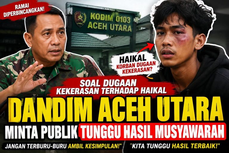 DUGAAN KEKERASAN TERHADAP HAIKAL: DANDIM ACEH UTARA IMBAU PUBLIK TUNGGU HASIL MUSYAWARAH, JANGAN BURU-BURU MENILAI