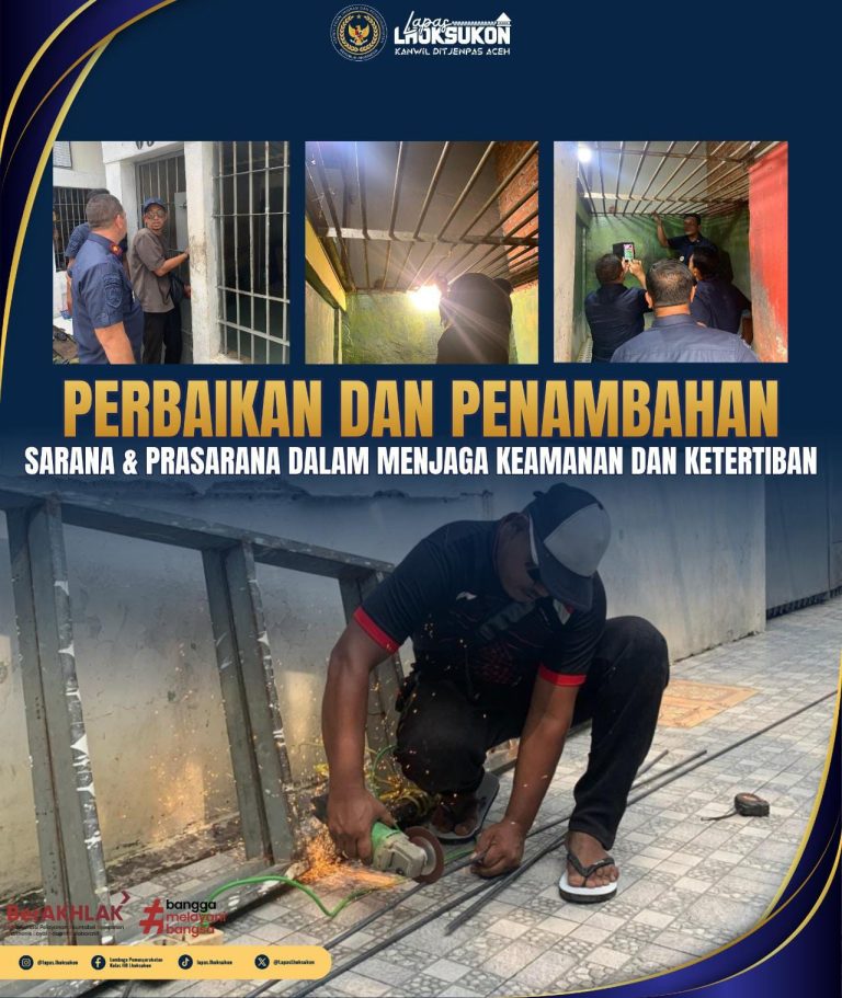 LAPAS LHOKSUKON PERKUAT PENGAMANAN FISIK DAN PERANKAN TAMPING, JAMIN KONDUSIFITAS LINGKUNGAN PEMASYARAKATAN